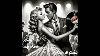 Angel my Love 💖Doo wop Love 50/60s 💖Great Romantic Ballad Nostalgia  Dreamy by Anne & Juan
