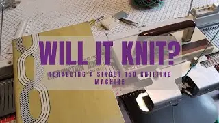 Will It Knit? Singer 150 Rehab Part 2