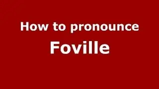 How to pronounce Foville (French/France) - PronounceNames.com