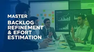 Master Backlog Refinement & Effort Estimation: Essential Guide for Agile Success