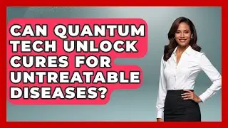 Can Quantum Tech Unlock Cures For Untreatable Diseases? - Quantum Tech Explained