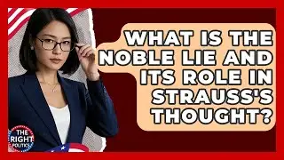 What Is The Noble Lie And Its Role In Strauss's Thought? - The Right Politics
