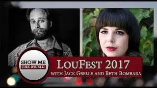Show Me the Music: LouFest 2017 with Jack Grelle and Beth Bombara