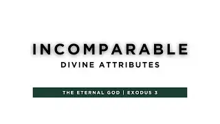 The Eternal God // Incomparable - Divine Attributes
