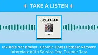 Invisible Not Broken - Chronic Illness Podcast Network - Interview With Service Dog Trainer:...