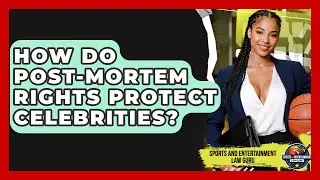 How Do Post-Mortem Rights Protect Celebrities? - Sports and Entertainment Law Guru