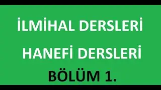 İlim Dersleri   Hanefi İlmihali   BÖLÜM 1
