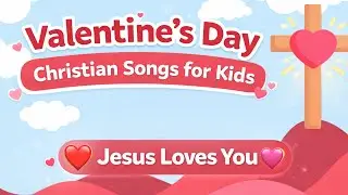 Valentine Christian Worship for Children | Faith-Based Songs