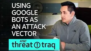11/22/18 Using Google Bots as an Attack Vector| AT&T ThreatTraq