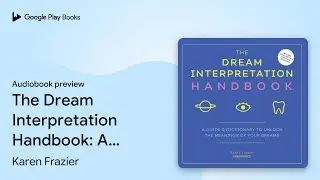 The Dream Interpretation Handbook: A Guide and&hellip; by Karen Frazier &middot; Audiobook preview