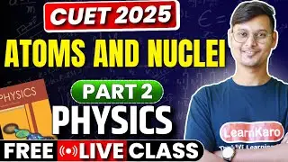 CUET 2025 Physics | Part 2 Atoms and Nuclei | Lakshay Batch