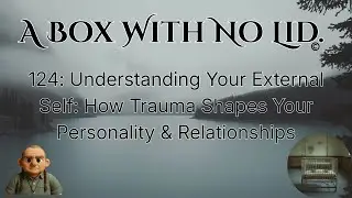 124: Understanding Your External Self: How Trauma Shapes Your Personality & Relationships