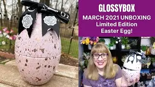 GLOSSYBOX MARCH 2021 UNBOXING Limited Edition Easter Egg!