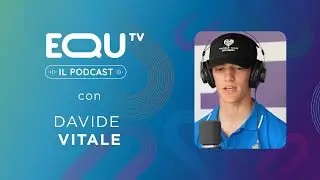 EQUtv IL PODCAST da Piazza di Siena | DAVIDE VITALE