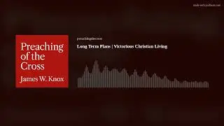 Long Term Plans | Victorious Christian Living