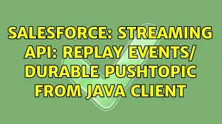 Salesforce: Streaming API: Replay Events/ Durable PushTopic from java client (2 Solutions!!)