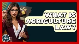 What Is Agriculture Law? - Law School Prep Hub