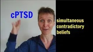 being able to hold contradictory beliefs simultaneously - cPTSD