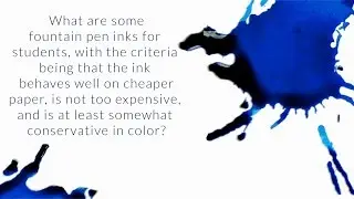 What are some Fountain Pen Inks for Students? - Q&A Slices