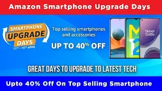 Amazon Smartphone Upgrade Days Sale : Upto 40% Off On Top Selling Smartphone😍 : Amazon sale