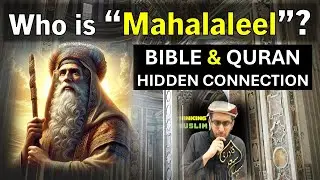 Who Was Mahalaleel? Shocking Links Between the Bible and Islamic Teachings