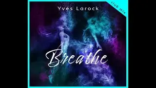 Yves Larock  - Breathe - Club Mix