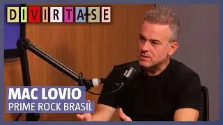 DIVIRTA-SE PODCAST: Mac Lovio, Prime Rock Brasil