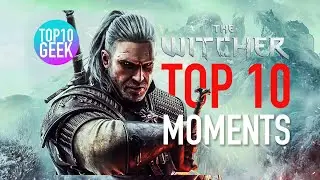 Top 10 Geek - Top 10 Witcher Moments from the Witcher franchise.