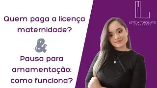QUEM PAGA A LICENÇA MATERNIDADE: INSS OU EMPRESA? COMO É A PAUSA PRA AMAMENTAÇÃO? |CONTADORA LETÍCIA