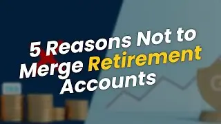 5 Reasons Not to Merge Your Retirement Accounts 🚫💼