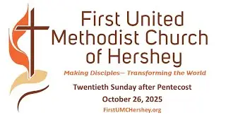 First UMC Hershey Worship 10/26/2025 Twentieth Sunday after Pentecost