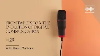 From Tweets to X: The Evolution of Digital Communication | AUDIO | Hanaz Writers - Podcast #29
