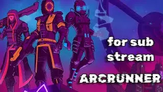 ARCRUNNER| FOR SUB STREAM