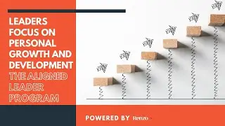 Leaders Focus on Personal Growth and Development -- The Aligned Leader | Leadership Training