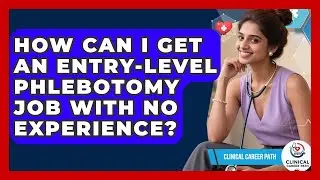 How Can I Get An Entry-level Phlebotomy Job With No Experience? - Clinical Career Path