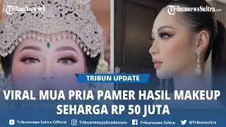 Viral MUA Asal Bandung Jabar Pamer Hasil Makeup dengan Harga Rp 50 Juta, Ini Potretnya