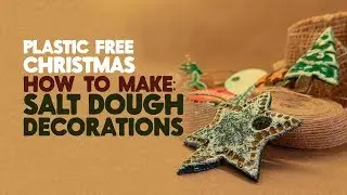 Plastic Free Christmas - How to Make Salt Dough Decorations