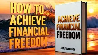 ACHIEVE FINANCIAL FREEDOM | Control Money Before It Controls You &ndash; Full Audiobook