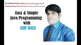 lecture#9 programming exercise selection ( nested if )problem#1,2,ATM Application chapter #5 part-I