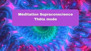 MEDITATION MUSIQUE SUPRACONSCIENCE TH&Ecirc;TA MODE, &eacute;tat modifi&eacute; de conscience