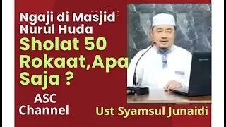 SHOLAT 50 ROKA&rsquo;AT SEHARI SEMALAM ??? || USTADZ SYAMSUL JUNAIDI (USJ) - @ASC Channel || ISYRO&rsquo; MI&rsquo;ROJ