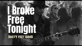 Dusty Feet Band &ndash; &ldquo;I Broke Free Tonight&rdquo;