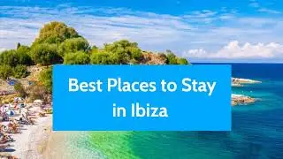 Where to stay in Ibiza | Best Places to Stay in Ibiza | The best area to stay in Ibiza Spain