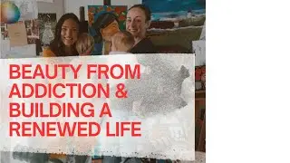 Renewed Beauty from Pain, Addiction, and Building a Life of Purpose