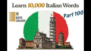 Learn 10,000 Italian Words: Part 100 (100 Words) in 20 Minutes | The 100-Day Fluency Challenge