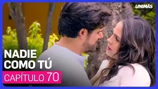 Nadie Como Tú | Capítulo 70 - Resumen