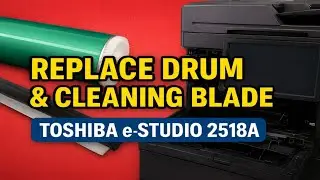 How to Replace Drum and Drum Cleaning Blade on Toshiba e-STUDIO 2518A | Fixing Streaks & Smudges