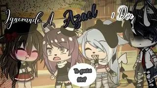 Ignorando A Azael 1 Día || Gacha Life || Abriil_Nekliin_YT