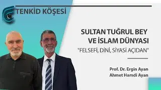 Sultan Tuğrul Bey ve İslam Dünyası | “Felsefi, Dini, Siyasi Açıdan” | Engin Ayan - Ahmet Hamdi Ayan