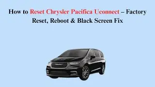 How to Reset Chrysler Pacifica Uconnect &ndash; Factory Reset, Reboot & Black Screen Fix
